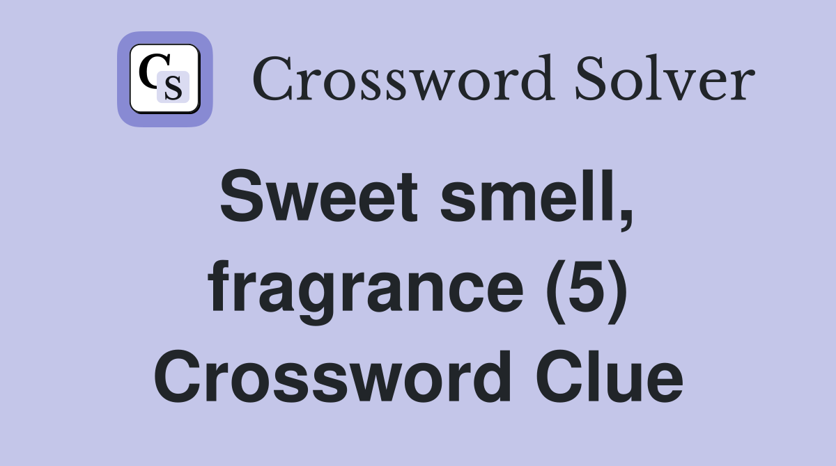 Sweet smell, fragrance (5) Crossword Clue