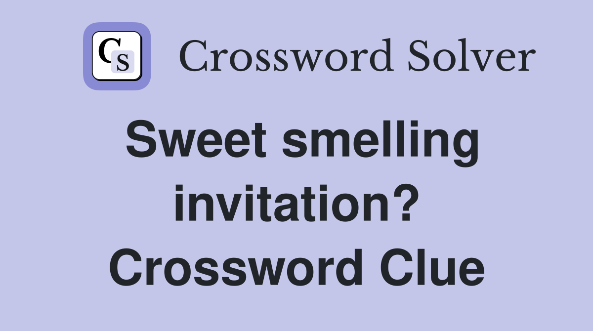 Sweet smelling invitation? Crossword Clue