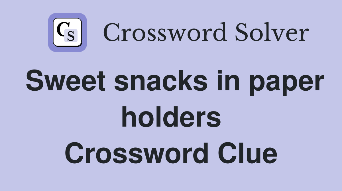 Sweet snacks in paper holders Crossword Clue