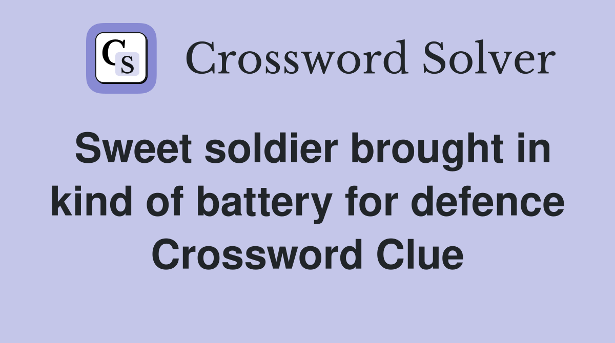 Sweet soldier brought in kind of battery for defence Crossword Clue