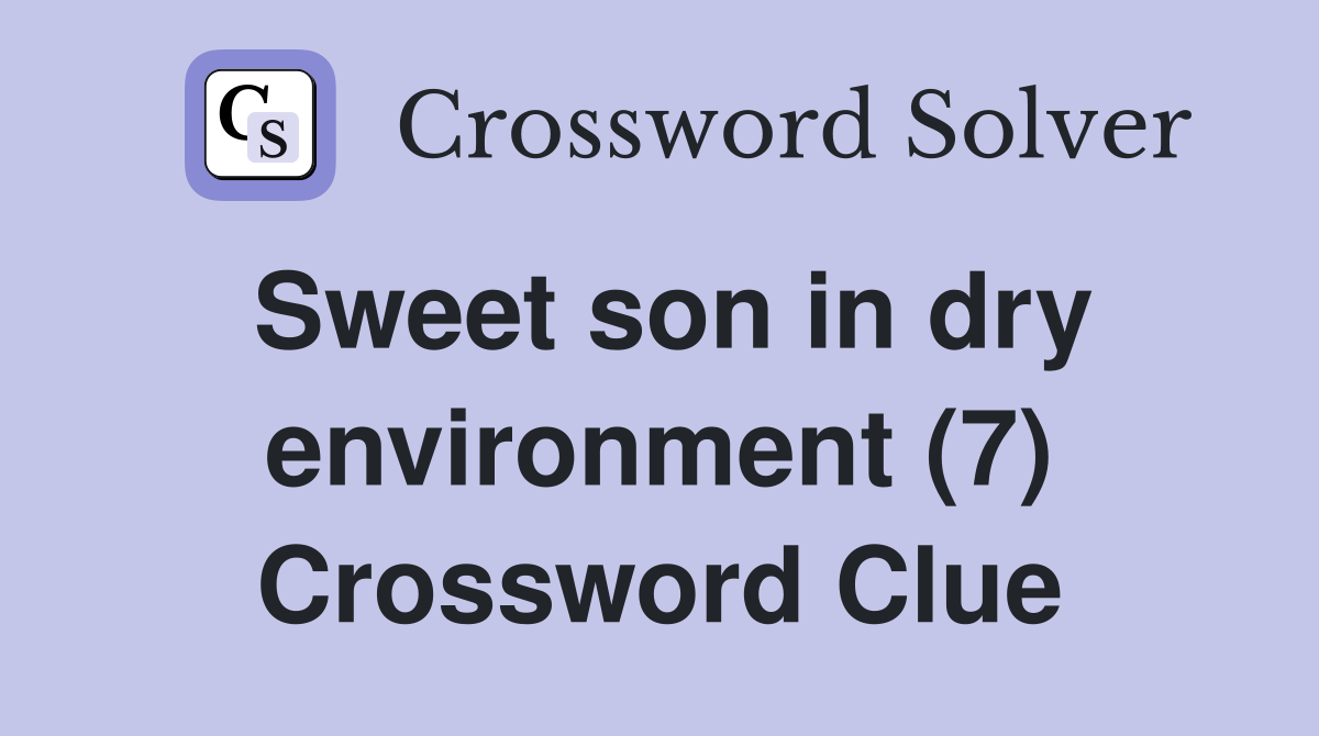 Sweet son in dry environment (7) Crossword Clue