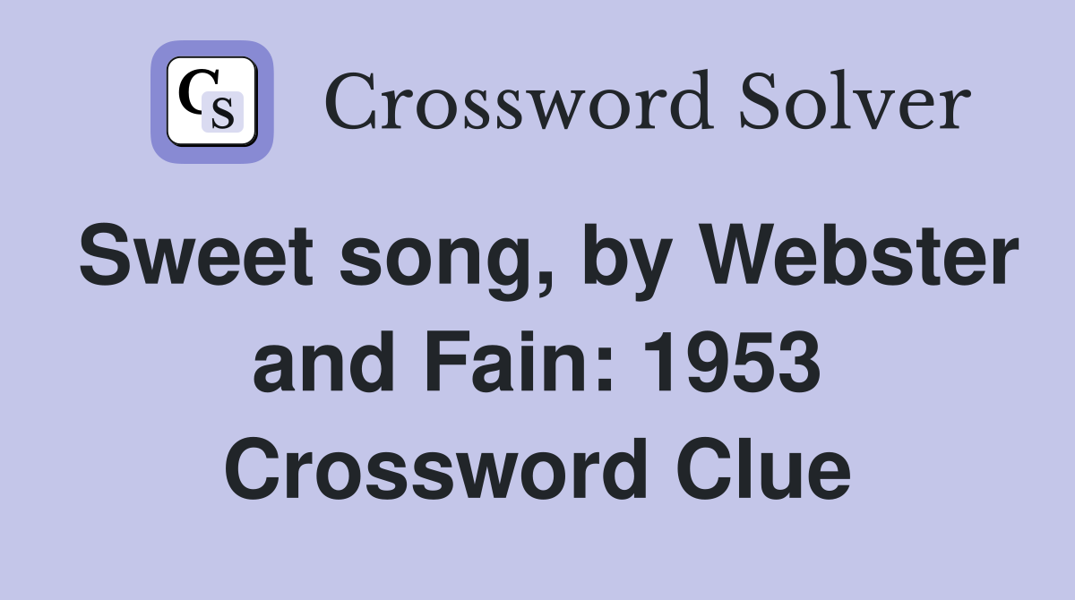 Sweet song, by Webster and Fain: 1953 Crossword Clue