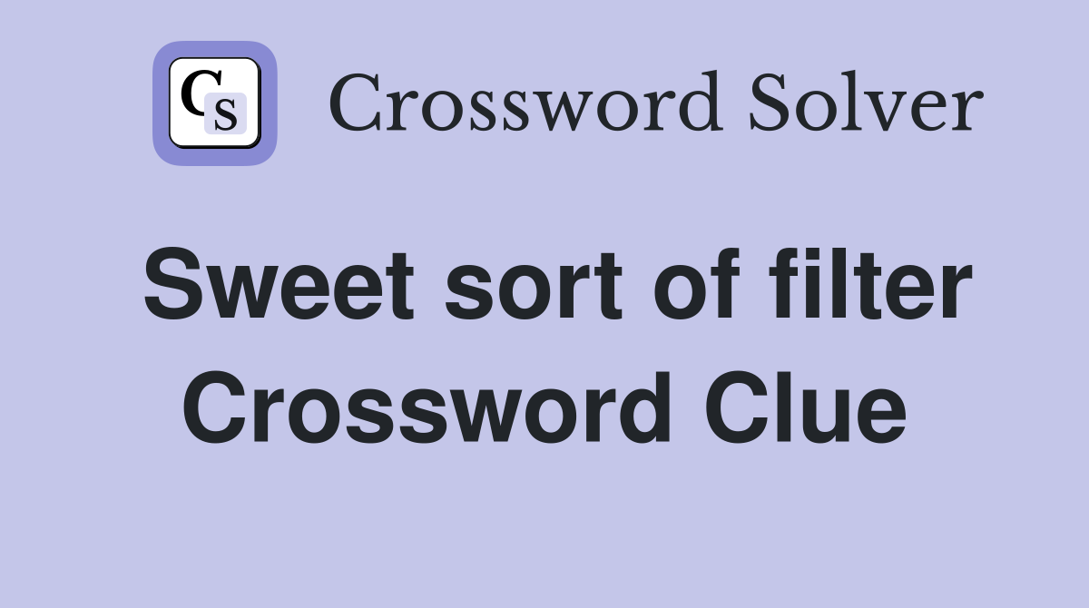Sweet sort of filter Crossword Clue