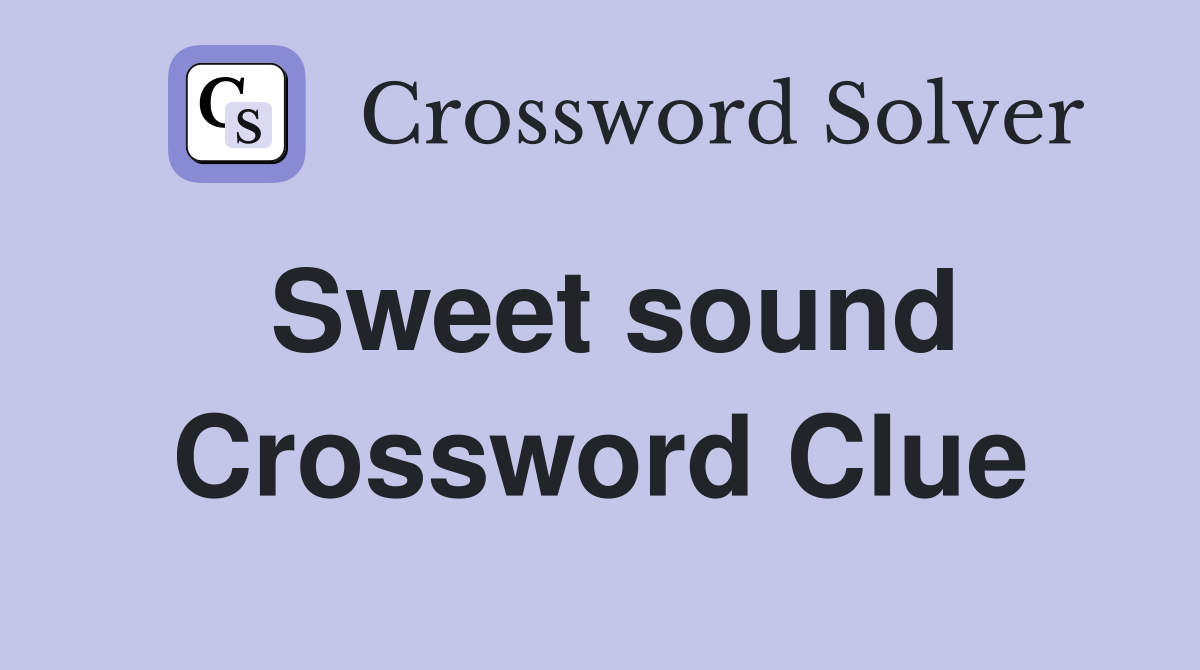 Sweet sound Crossword Clue