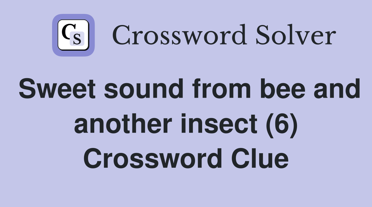 Sweet sound from bee and another insect (6) Crossword Clue