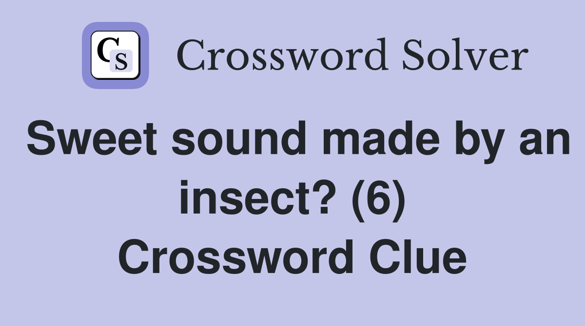 Sweet sound made by an insect? (6) Crossword Clue