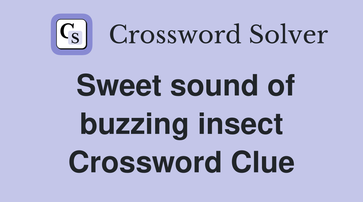 Sweet sound of buzzing insect Crossword Clue