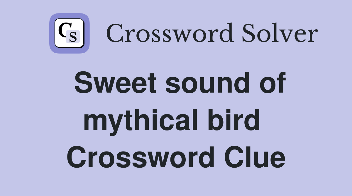 Sweet sound of mythical bird  Crossword Clue