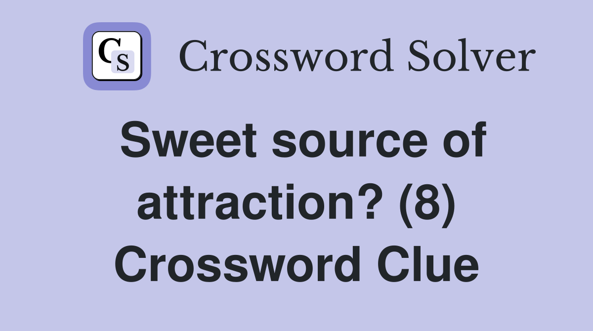 Sweet source of attraction? (8) Crossword Clue