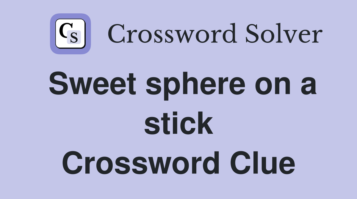 Sweet sphere on a stick Crossword Clue