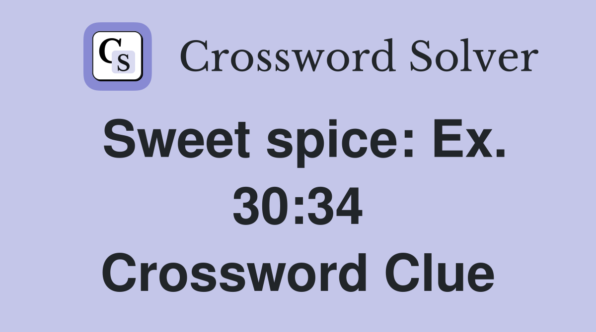 Sweet spice: Ex. 30:34 Crossword Clue