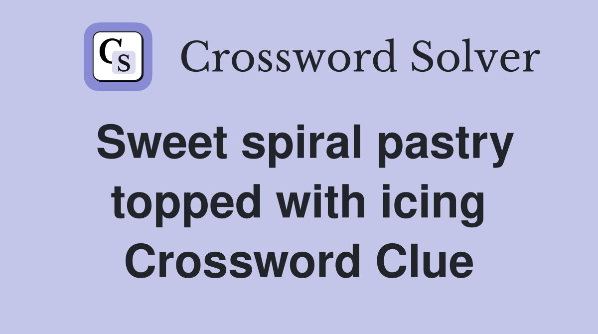 Sweet spiral pastry topped with icing Crossword Clue