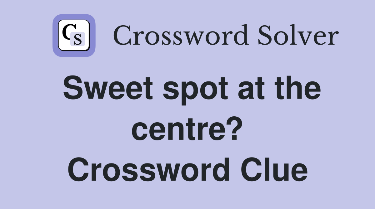 Sweet spot at the centre? Crossword Clue