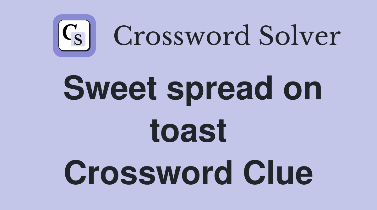 Sweet spread on toast Crossword Clue