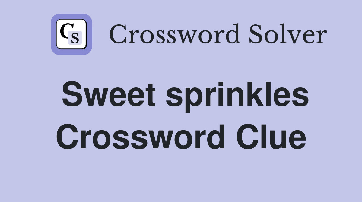 Sweet sprinkles Crossword Clue