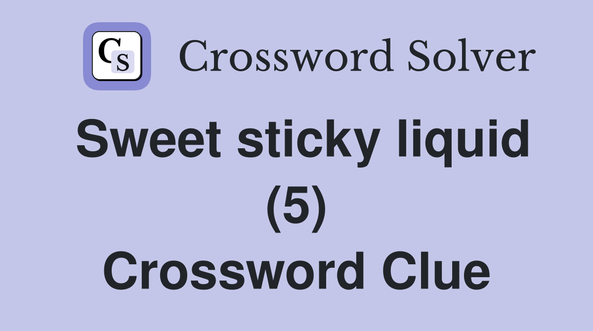 Sweet sticky liquid (5) Crossword Clue