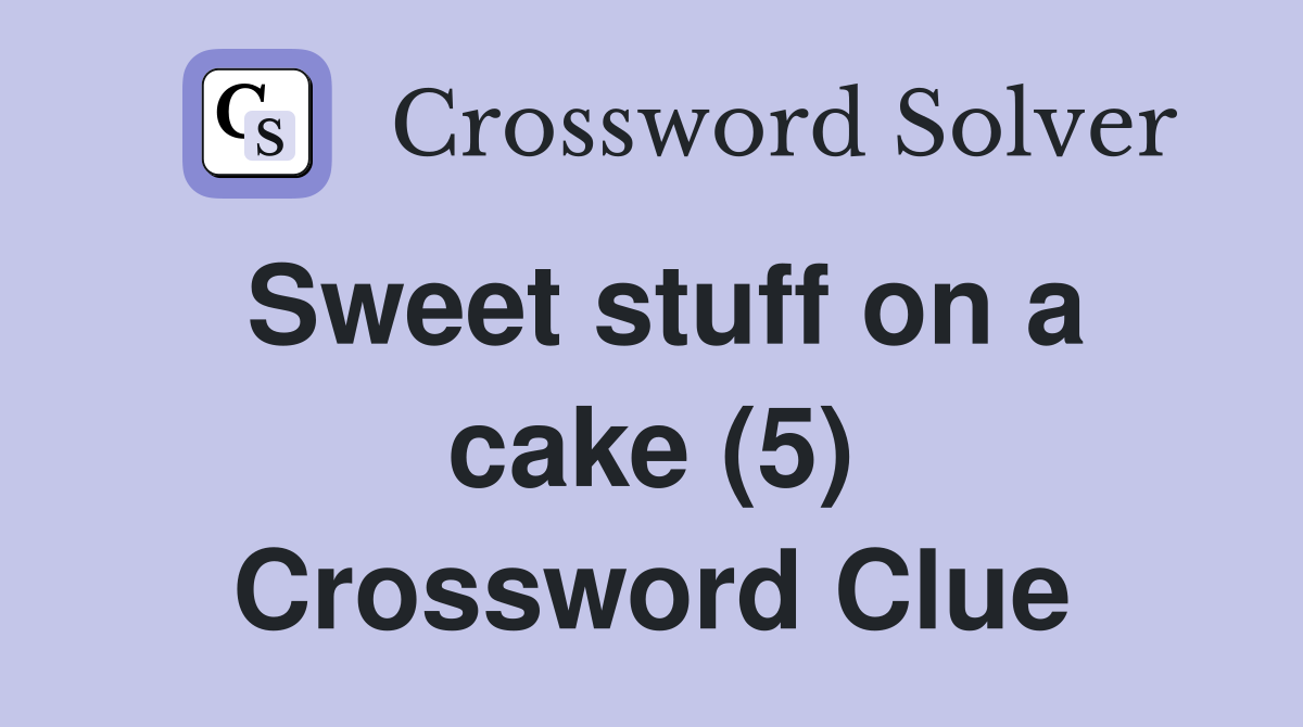 Sweet stuff on a cake (5) Crossword Clue