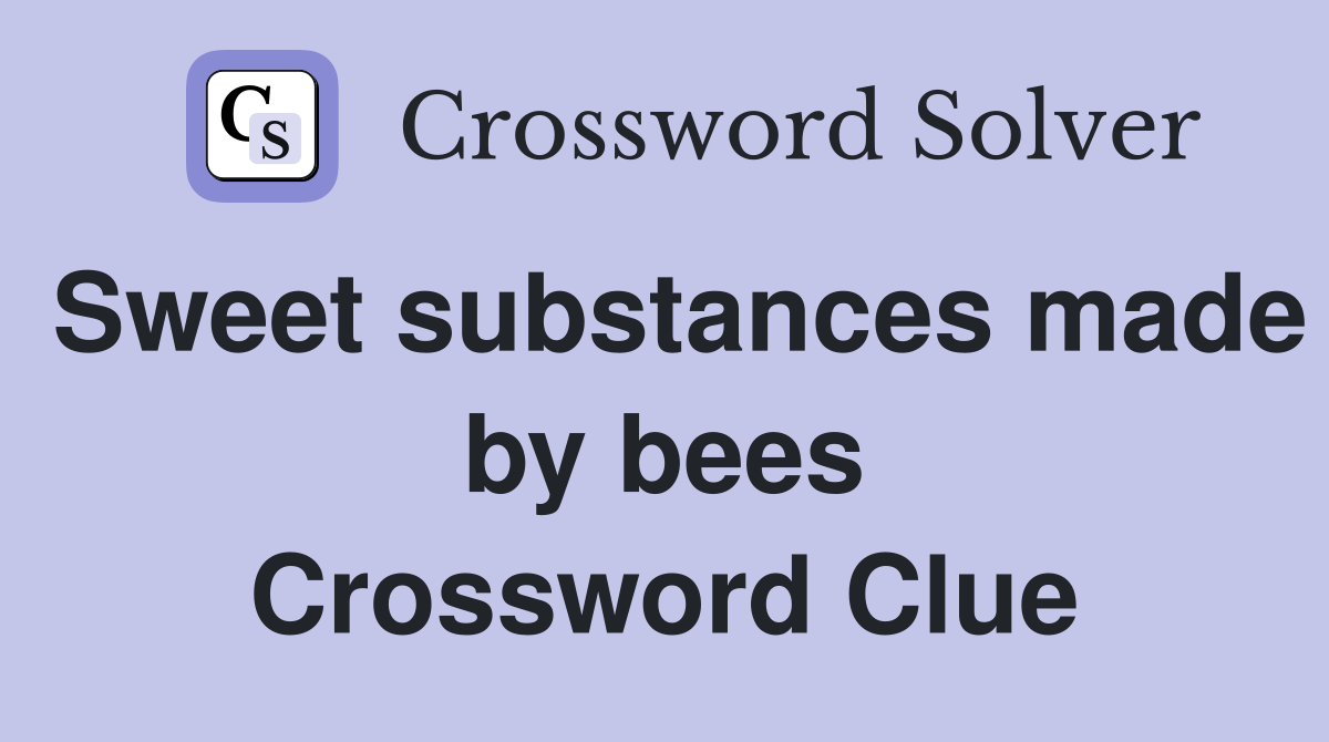 Sweet substances made by bees Crossword Clue