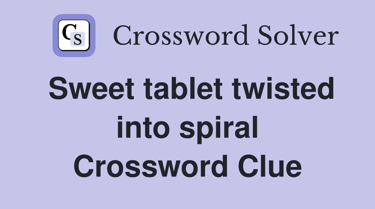 Sweet tablet twisted into spiral Crossword Clue
