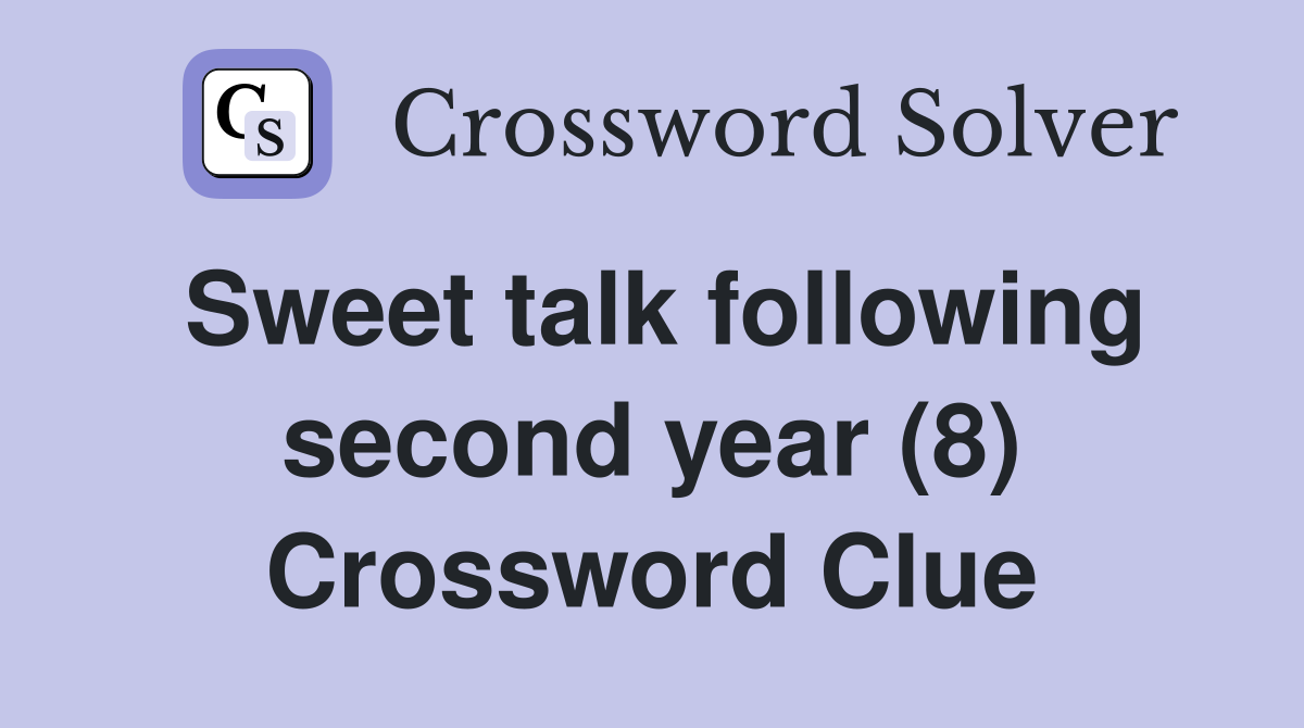 Sweet talk following second year (8) Crossword Clue