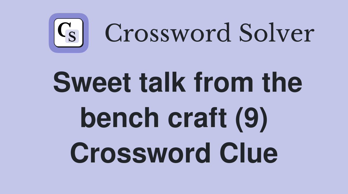 Sweet talk from the bench craft (9) Crossword Clue