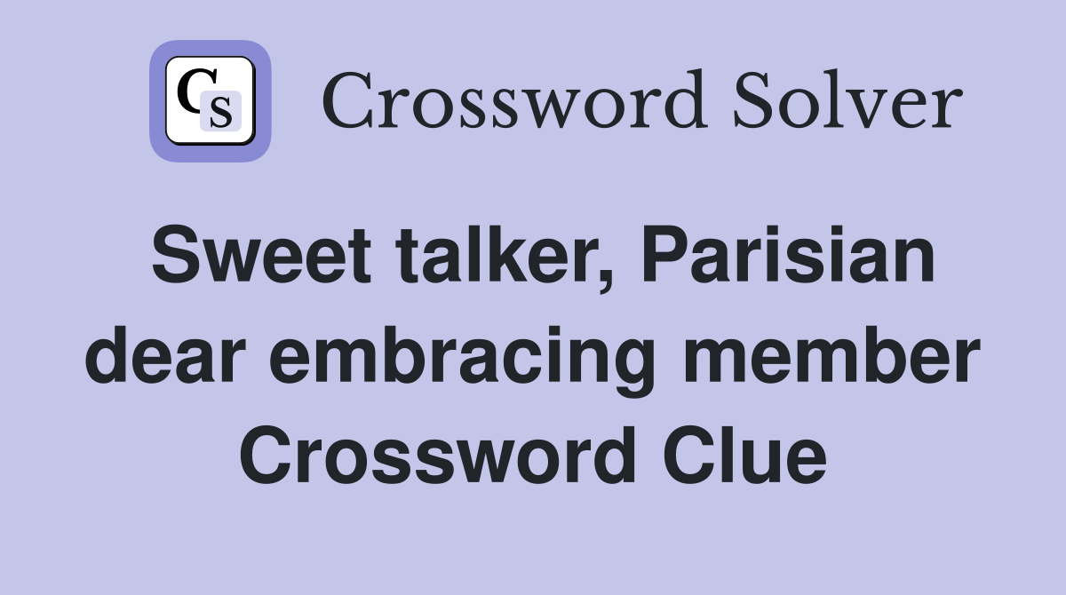 Sweet talker, Parisian dear embracing member Crossword Clue