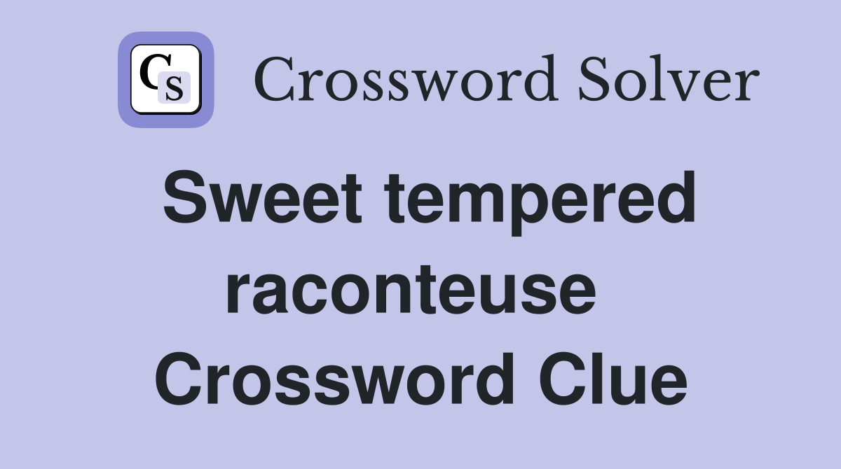 Sweet tempered raconteuse  Crossword Clue