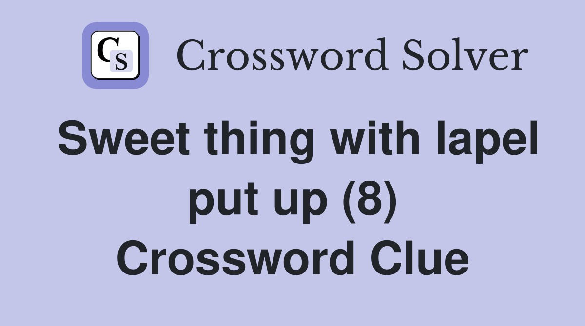 Sweet thing with lapel put up (8) Crossword Clue