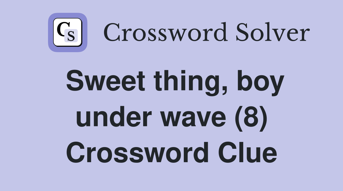 Sweet thing, boy under wave (8) Crossword Clue