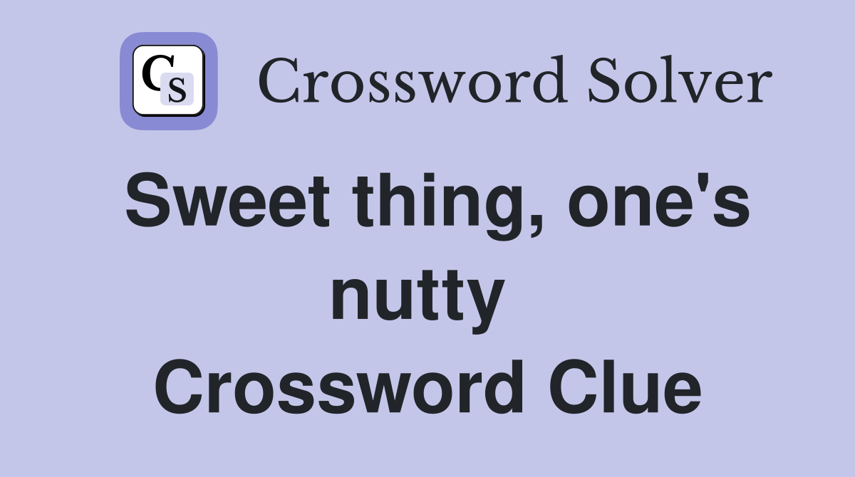 Sweet thing, one's nutty  Crossword Clue