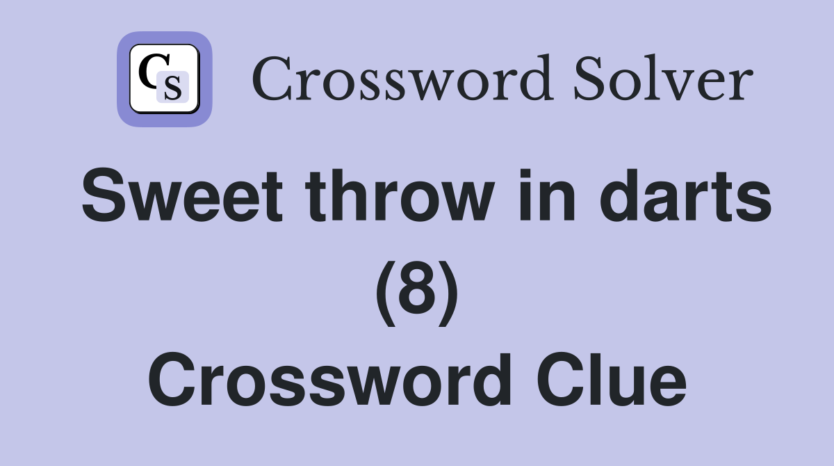 Sweet throw in darts (8) Crossword Clue