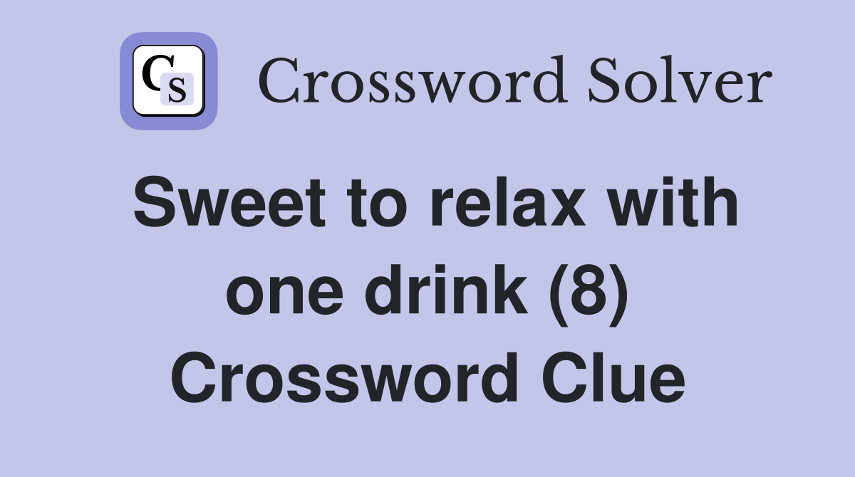 Sweet to relax with one drink (8) Crossword Clue