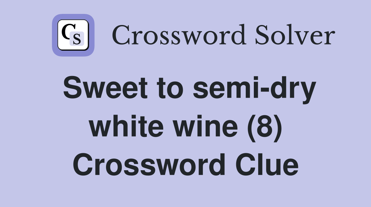 Sweet to semi-dry white wine (8) Crossword Clue