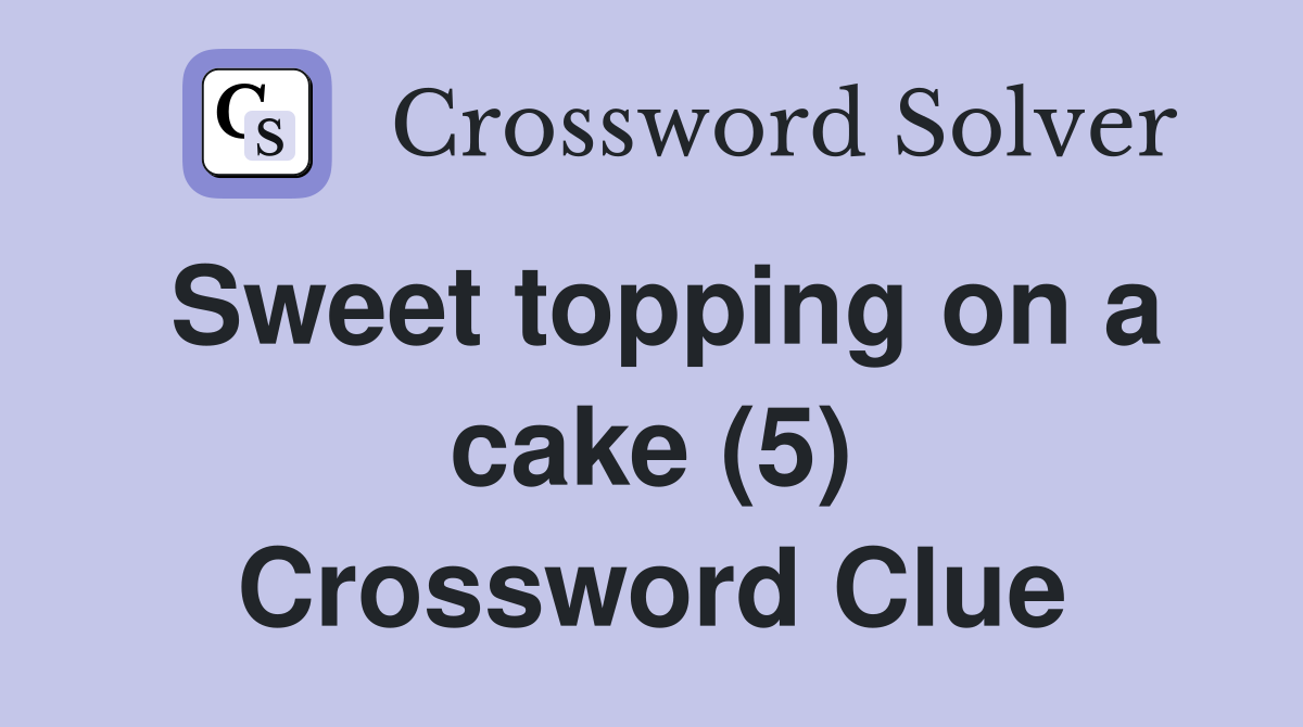 Sweet topping on a cake (5) Crossword Clue