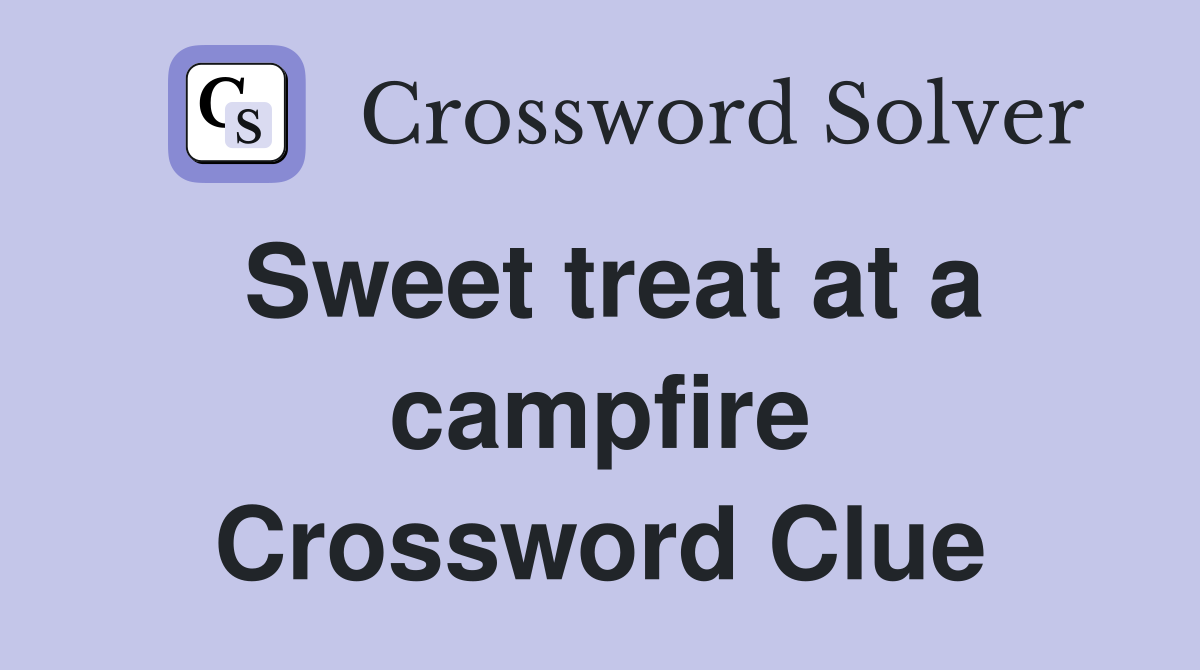 Sweet treat at a campfire Crossword Clue