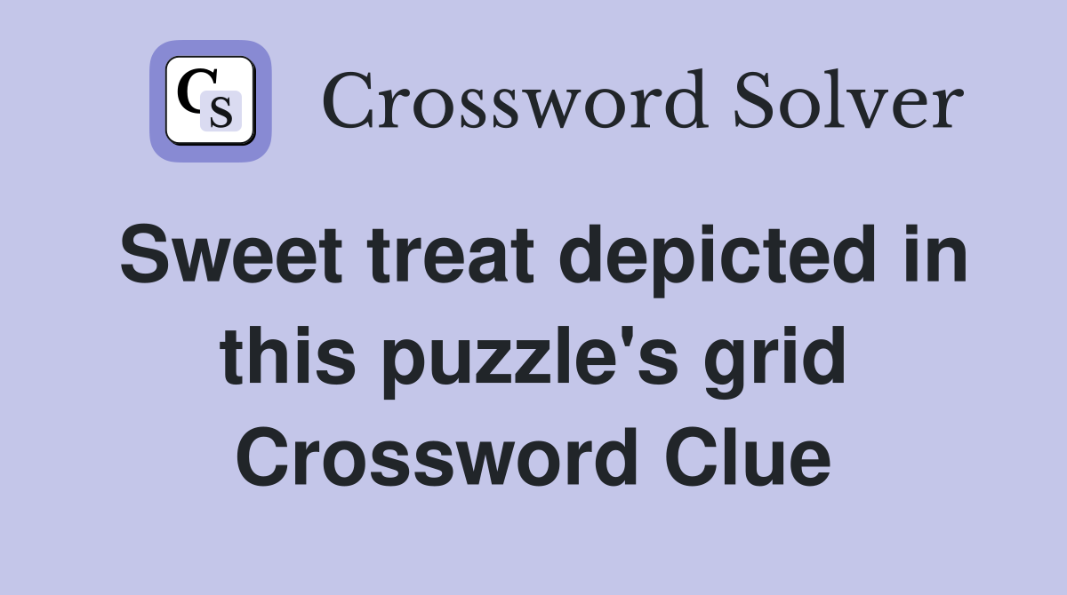 Sweet treat depicted in this puzzle's grid Crossword Clue