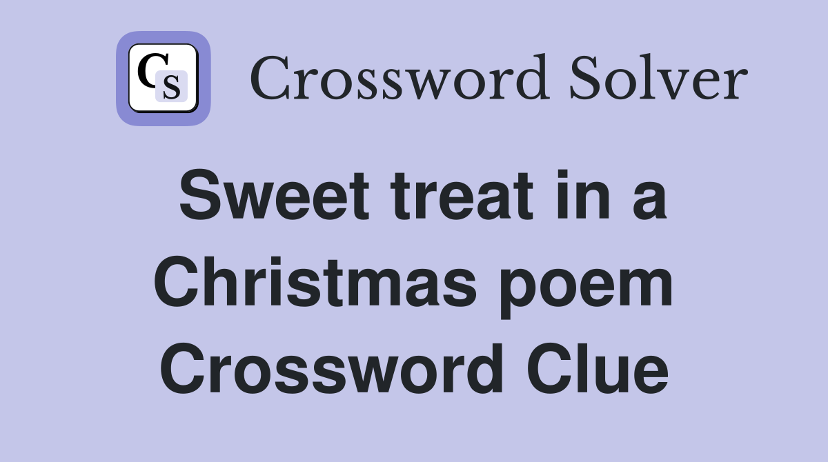 Sweet treat in a Christmas poem Crossword Clue