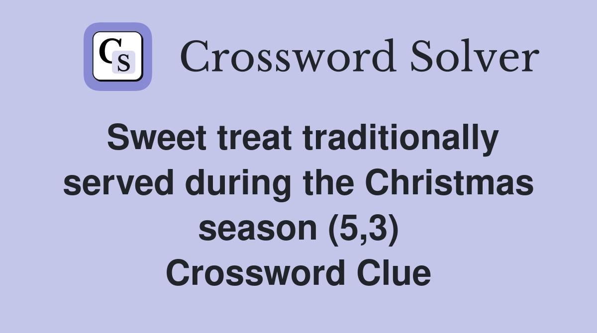 Sweet treat traditionally served during the Christmas season (5,3) Crossword Clue