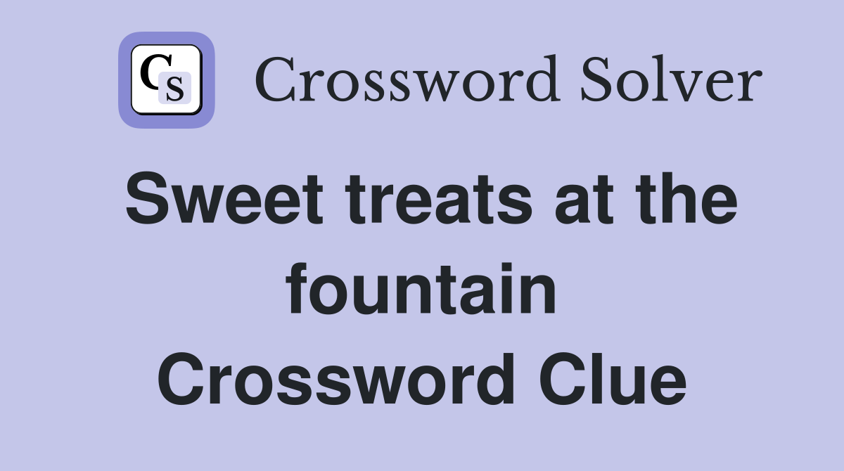 Sweet treats at the fountain Crossword Clue