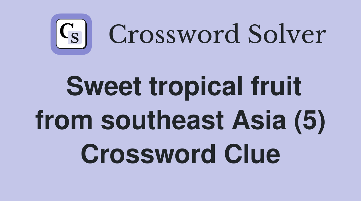 Sweet tropical fruit from southeast Asia (5) Crossword Clue