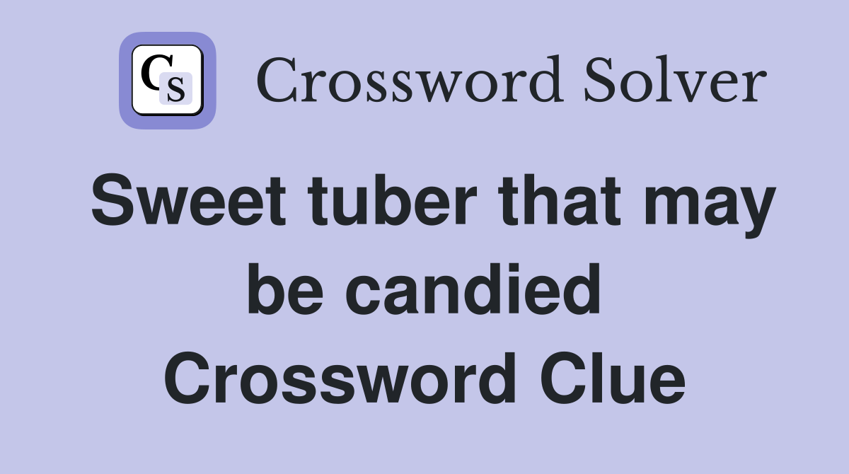 Sweet tuber that may be candied Crossword Clue