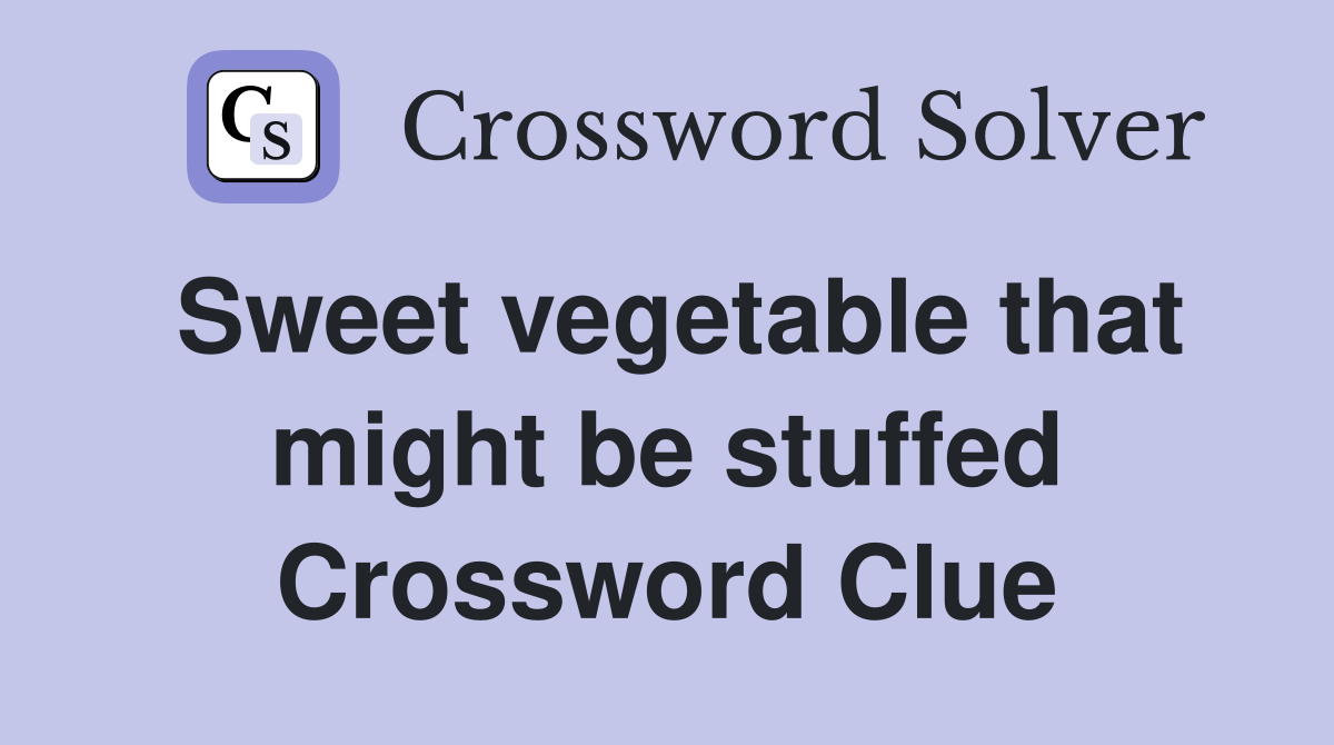Sweet vegetable that might be stuffed Crossword Clue