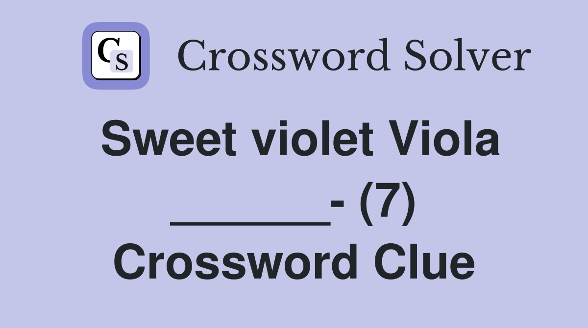 Sweet violet Viola ______- (7) Crossword Clue