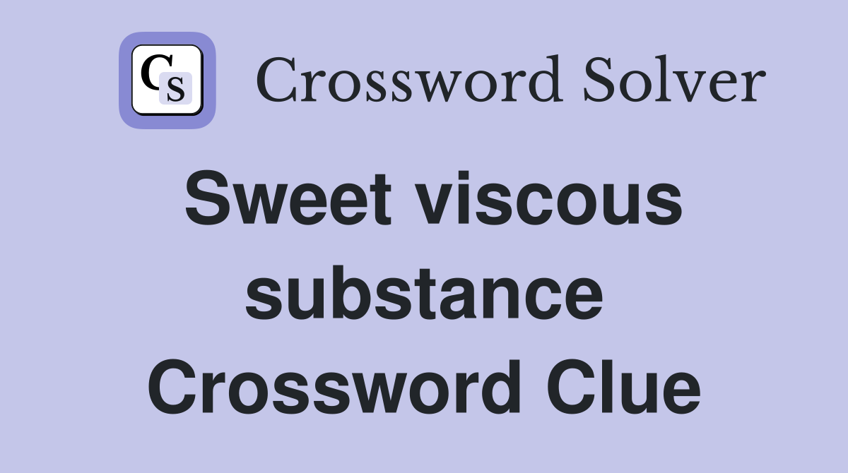 Sweet viscous substance Crossword Clue