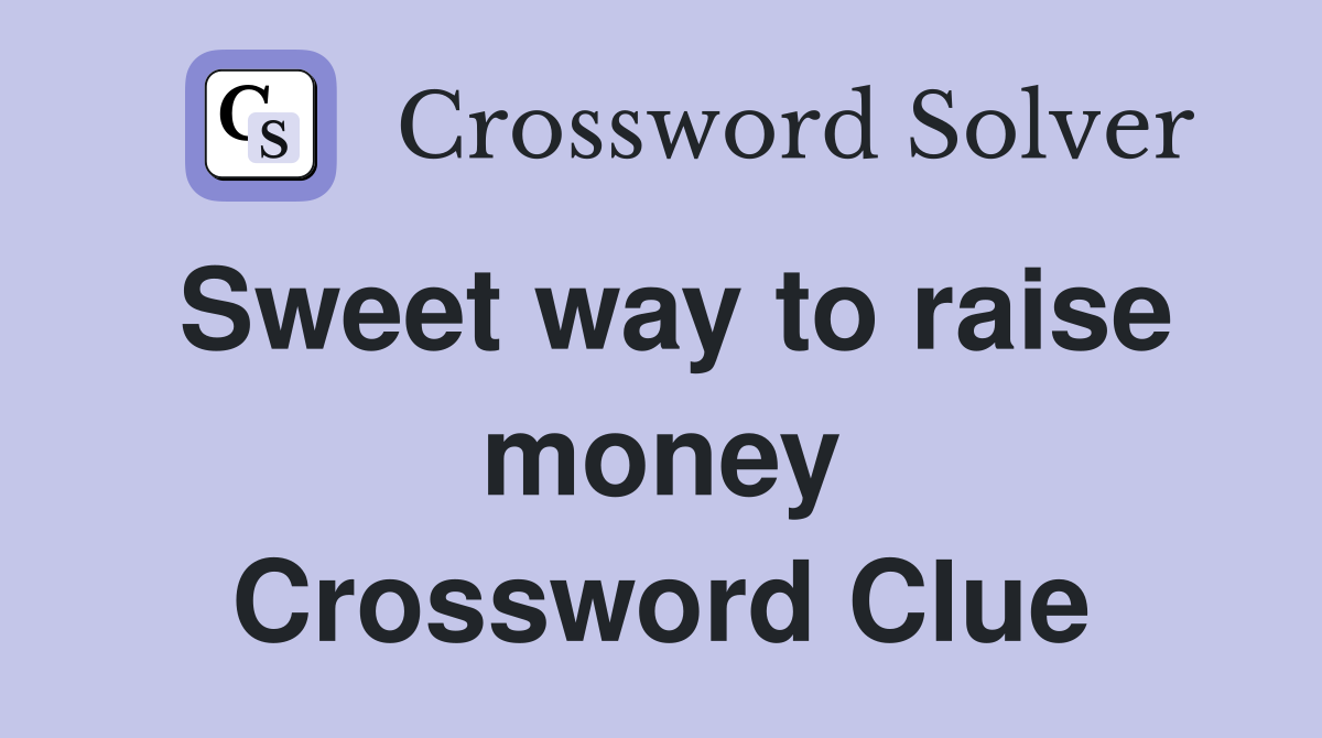 Sweet way to raise money Crossword Clue