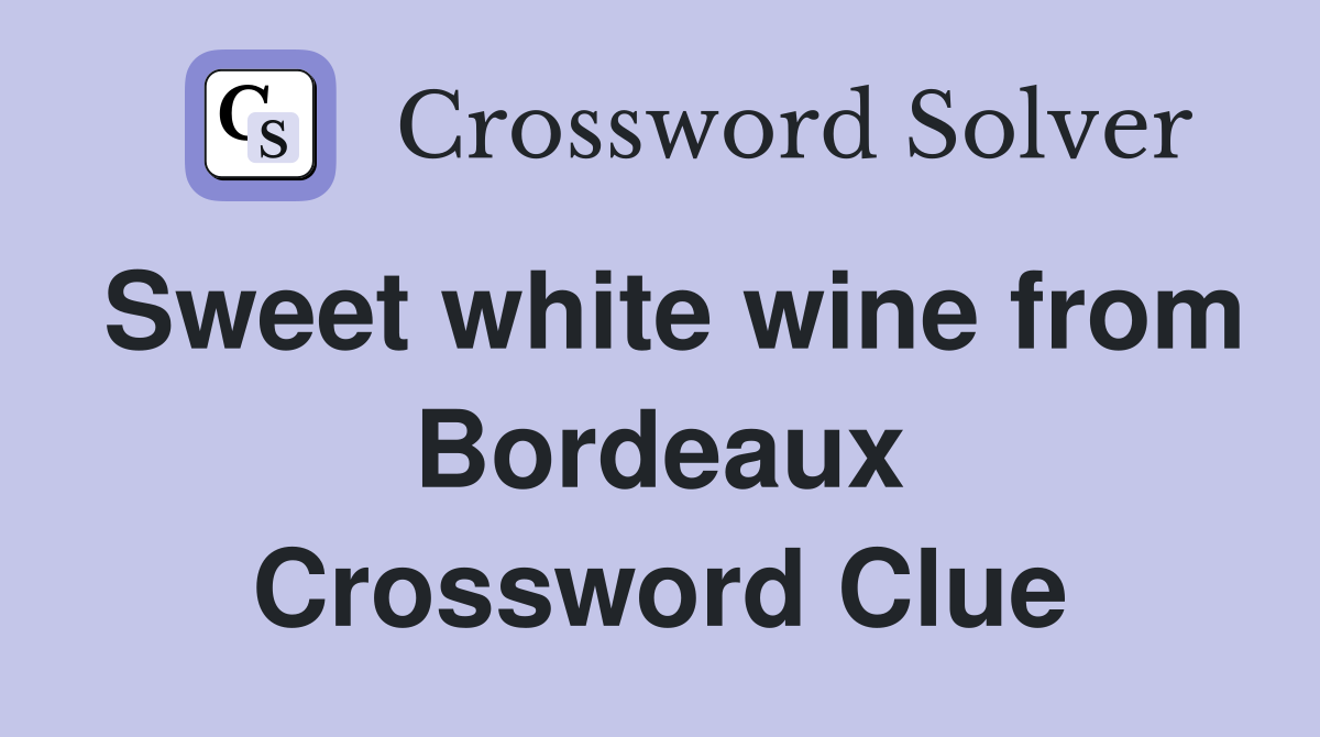 Sweet white wine from Bordeaux Crossword Clue