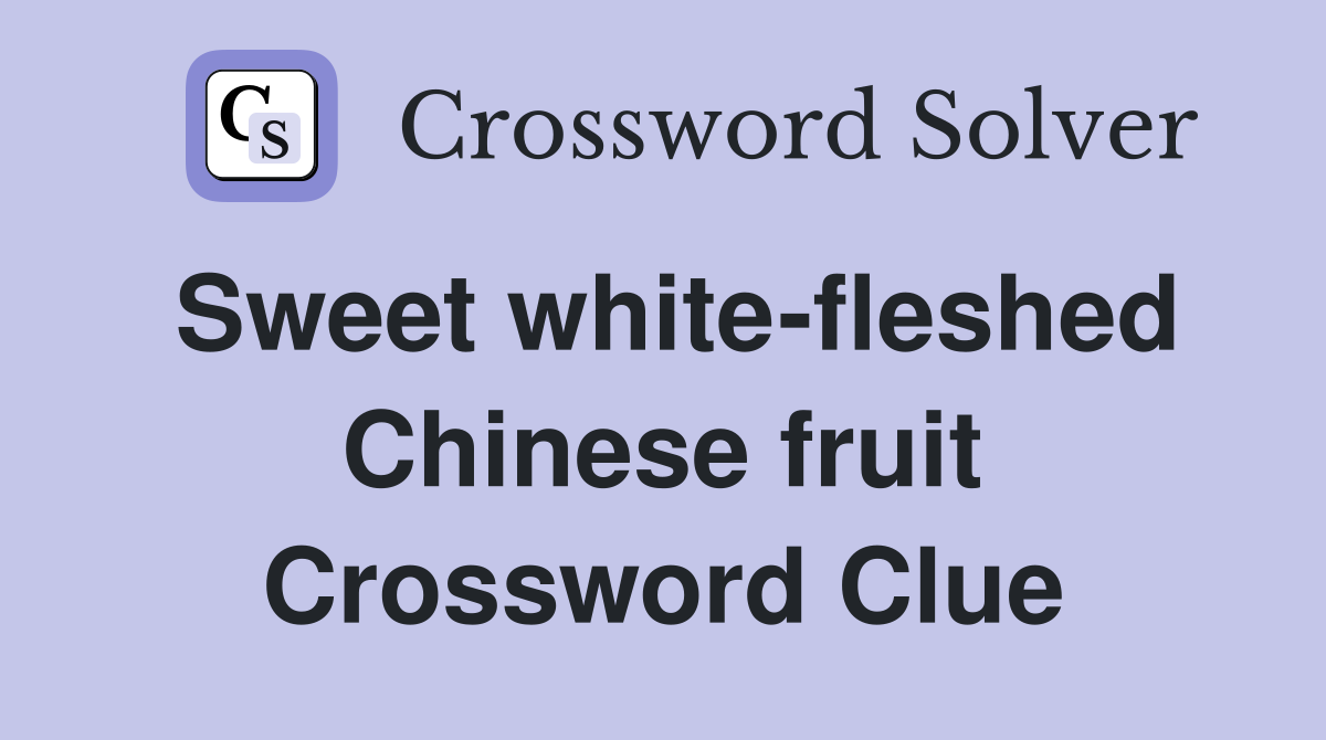 Sweet white-fleshed Chinese fruit Crossword Clue