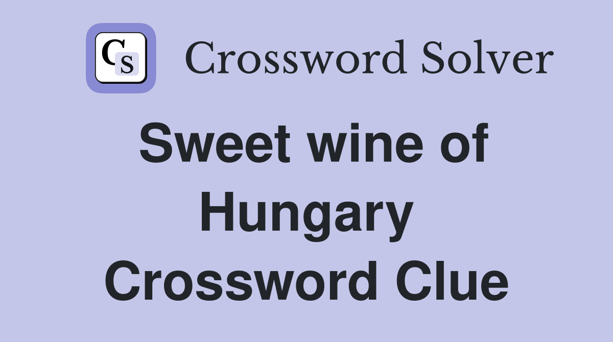 Sweet wine of Hungary Crossword Clue