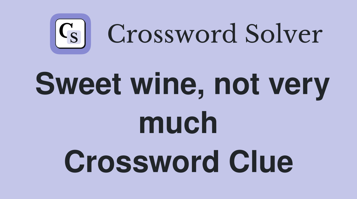 Sweet wine, not very much Crossword Clue