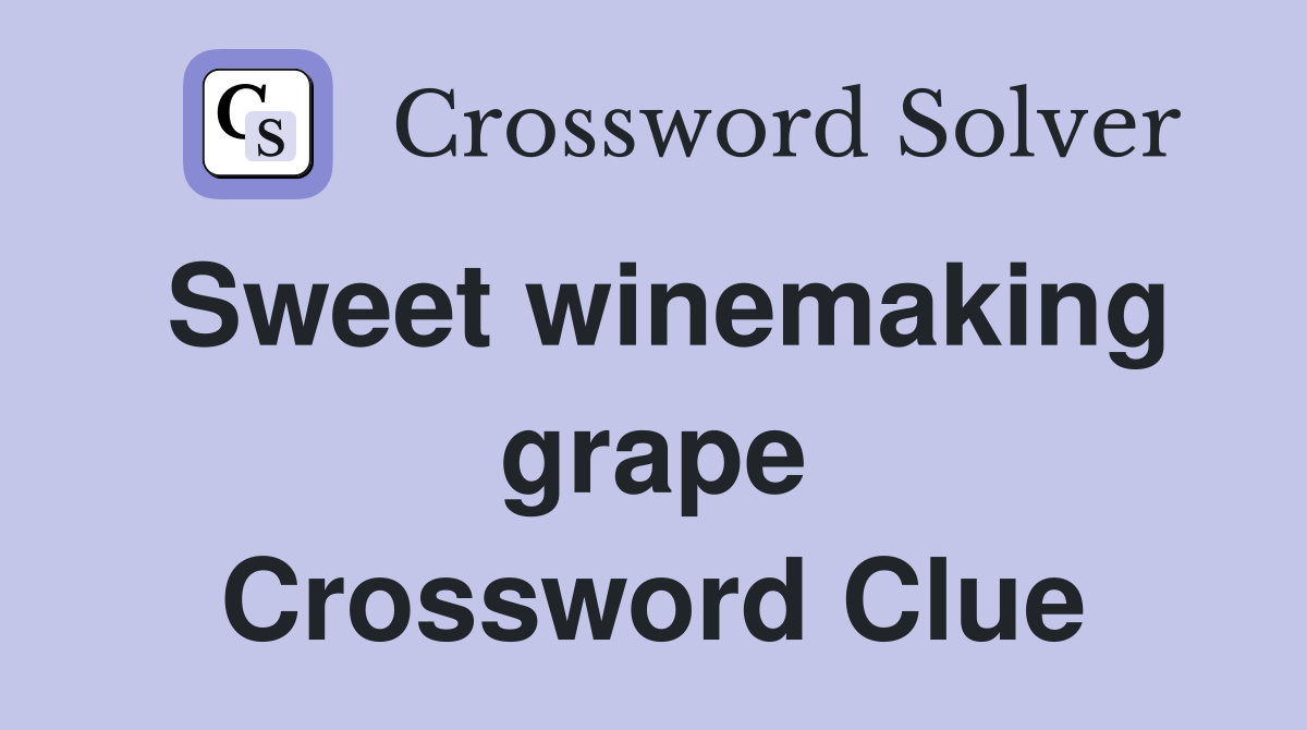 Sweet winemaking grape Crossword Clue